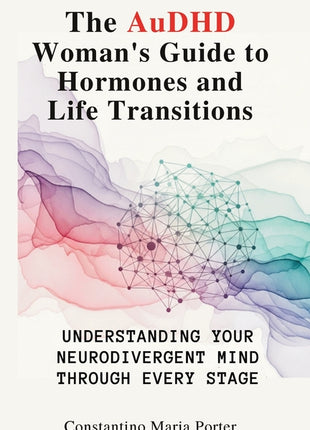 The AuDHD Woman's Guide to Hormones and Life Transitions paperback cover, ISBN 9781764223560, featuring abstract purple and green watercolor waves and a neural network graphic.