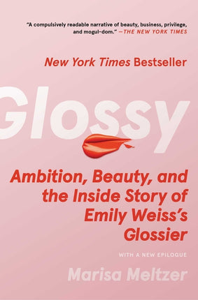 Glossy: Ambition, Beauty, and the Inside Story of Emily Weiss's Glossier - Ingram