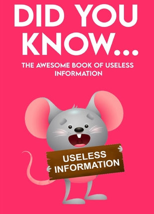 Did You Know - The Awesome Book of Useless Information: 162 Pages Jampacked With Totally Useless Information! About Every Topic you can Imagine! - Ingram