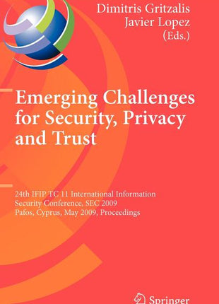 Emerging Challenges for Security, Privacy and Trust: 24th Ifip Tc 11 International Information Security Conference, SEC 2009, Pafos, Cyprus, May 18-20 - Ingram