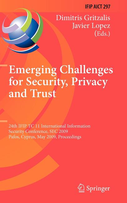 Emerging Challenges for Security, Privacy and Trust: 24th Ifip Tc 11 International Information Security Conference, SEC 2009, Pafos, Cyprus, May 18-20 - Ingram