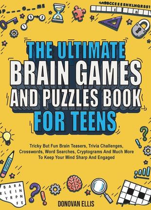Ultimate Brain Games And Puzzles Book For Teens: Tricky But Fun Brain Teasers, Trivia Challenges, Crosswords, Word Searches, Cryptograms And Much More - Ingram