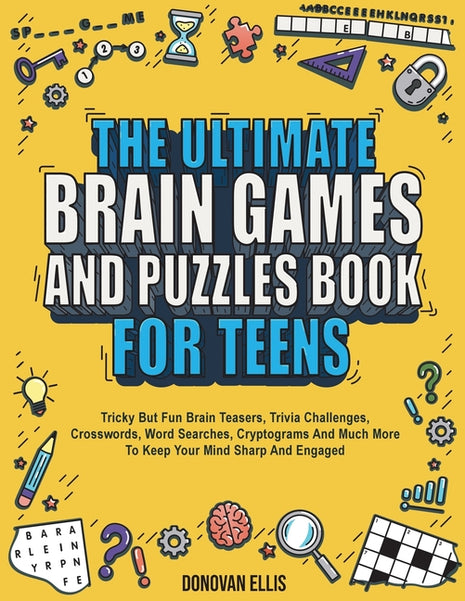 Ultimate Brain Games And Puzzles Book For Teens: Tricky But Fun Brain Teasers, Trivia Challenges, Crosswords, Word Searches, Cryptograms And Much More - Ingram
