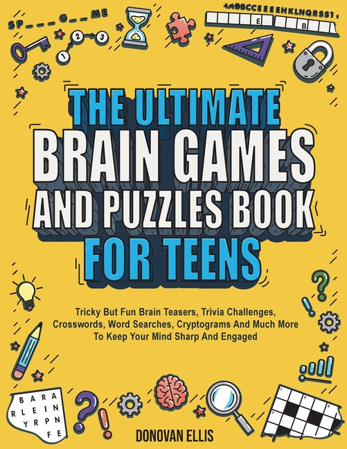 Ultimate Brain Games And Puzzles Book For Teens: Tricky But Fun Brain Teasers, Trivia Challenges, Crosswords, Word Searches, Cryptograms And Much More - Ingram