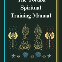 Yoruba Spiritual Training Manual: The Ultimate Resource Guide to the Yoruba Religion: The Ultimate Resource Guide to the Yoruba Religion - Ingram