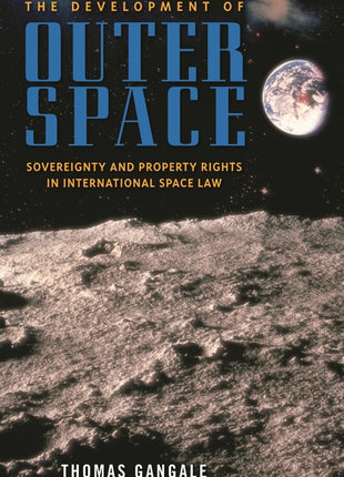 Development of Outer Space: Sovereignty and Property Rights in International Space Law - Ingram