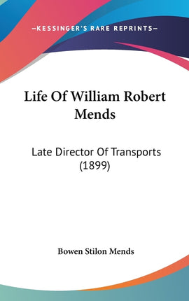 Life Of William Robert Mends: Late Director Of Transports (1899) - Ingram
