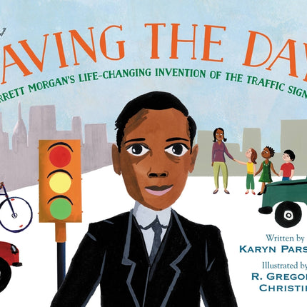 Saving the Day: Garrett Morgan's Life-Changing Invention of the Traffic Signal - Ingram