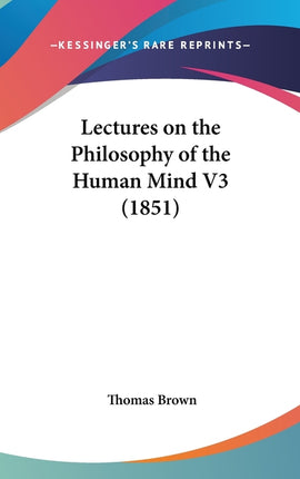 Lectures on the Philosophy of the Human Mind V3 (1851) - Ingram