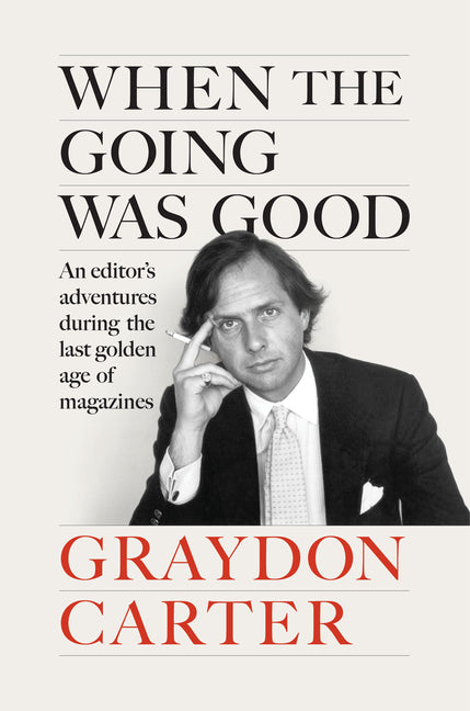 When the Going Was Good: An Editor's Adventures During the Last Golden Age of Magazines - Ingram
