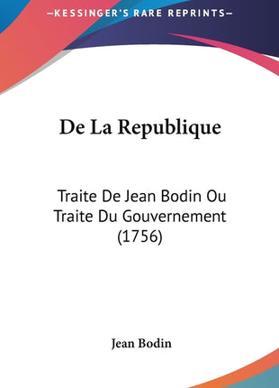De La Republique: Traite De Jean Bodin Ou Traite Du Gouvernement (1756) - Ingram
