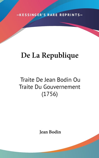 De La Republique: Traite De Jean Bodin Ou Traite Du Gouvernement (1756) - Ingram