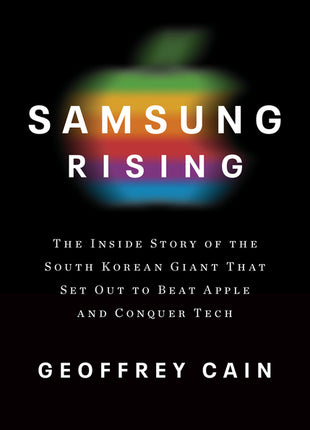 Samsung Rising: The Inside Story of the South Korean Giant That Set Out to Beat Apple and Conquer Tech - Ingram