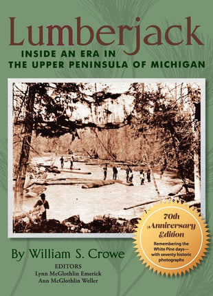 Lumberjack: Inside an Era in the Upper Peninsula of Michigan - 70th Anniversary Edition (Anniversary) - Ingram