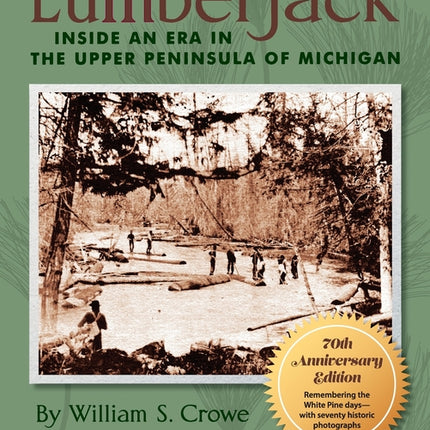 Lumberjack: Inside an Era in the Upper Peninsula of Michigan - 70th Anniversary Edition (Anniversary) - Ingram