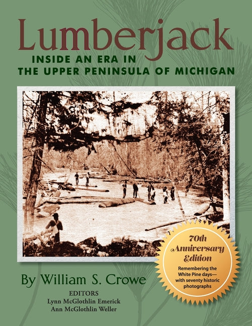 Lumberjack: Inside an Era in the Upper Peninsula of Michigan - 70th Anniversary Edition (Anniversary) - Ingram