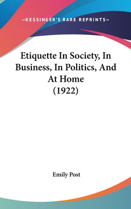 Etiquette In Society, In Business, In Politics, And At Home (1922) - Ingram