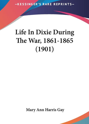 Life In Dixie During The War, 1861-1865 (1901) - Ingram
