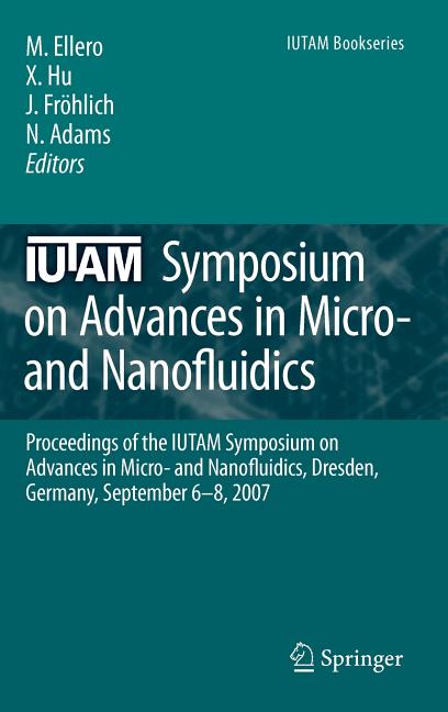 Iutam Symposium on Advances in Micro- And Nanofluidics: Proceedings of the Iutam Symposium on Advances in Micro- And Nanofluidics, Dresden, Germany, S - Ingram