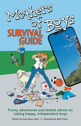 Mothers of Boys Survival Guide: Funny Adventures and Tested Advice on Raising Happy, Independent Boys - Ingram