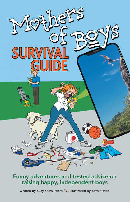 Mothers of Boys Survival Guide: Funny Adventures and Tested Advice on Raising Happy, Independent Boys - Ingram