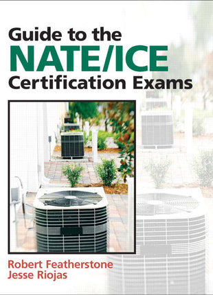 Book cover for the Guide to NATE/ICE Certification Exams by Robert Featherstone and Jesse Riojas, a essential HVAC-R study guide for technician certification preparation.