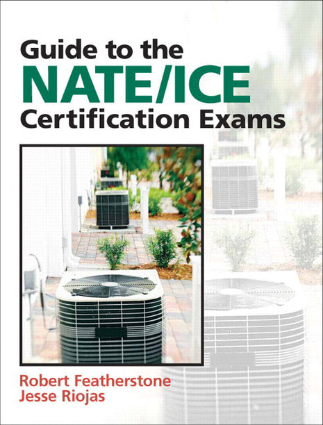 Book cover for the Guide to NATE/ICE Certification Exams by Robert Featherstone and Jesse Riojas, a essential HVAC-R study guide for technician certification preparation.