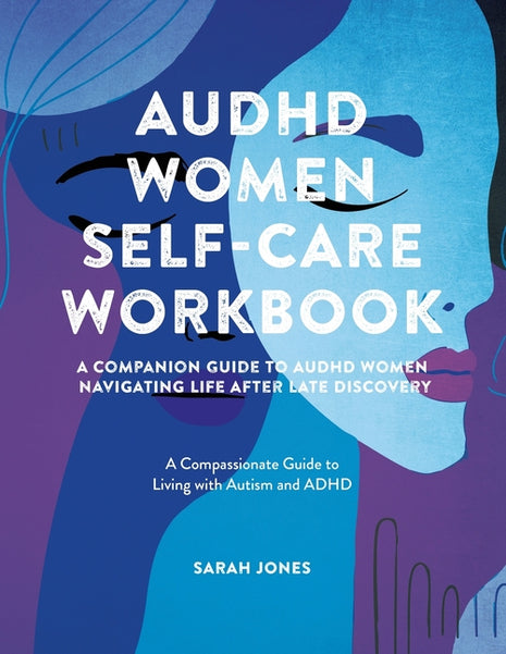 AuDHD Women Self-Care Workbook: A Companion Guide to AuDHD Women: Navigating Life After Late Discovery: A Compassionate Guide to Living with Autism an - Ingram