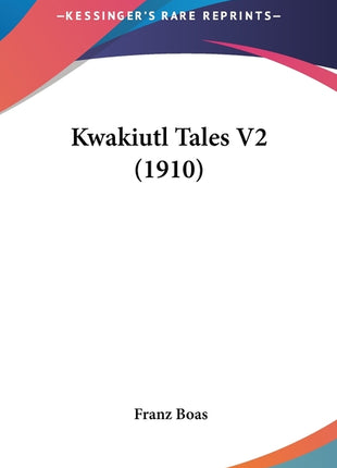 Kwakiutl Tales V2 (1910) - Ingram