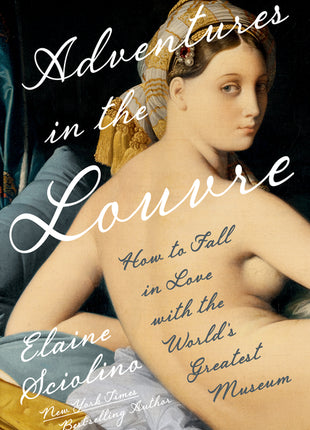 Adventures in the Louvre: How to Fall in Love with the World's Greatest Museum - Ingram