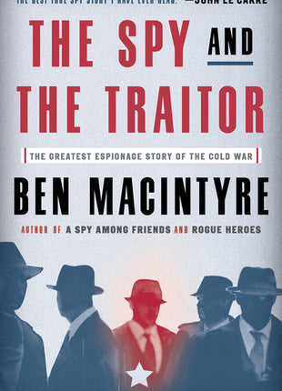 The Spy and the Traitor: The Greatest Espionage Story of the Cold War - Ingram