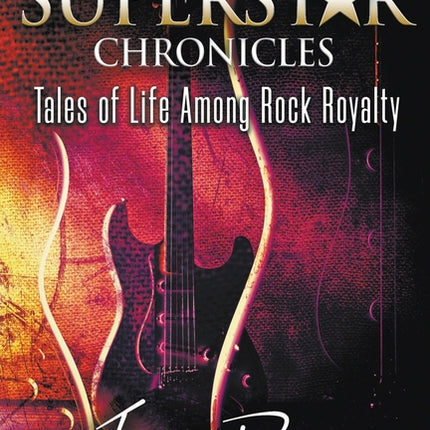 Superstar Chronicles: Tales of Life Among Rock Royalty - Ingram