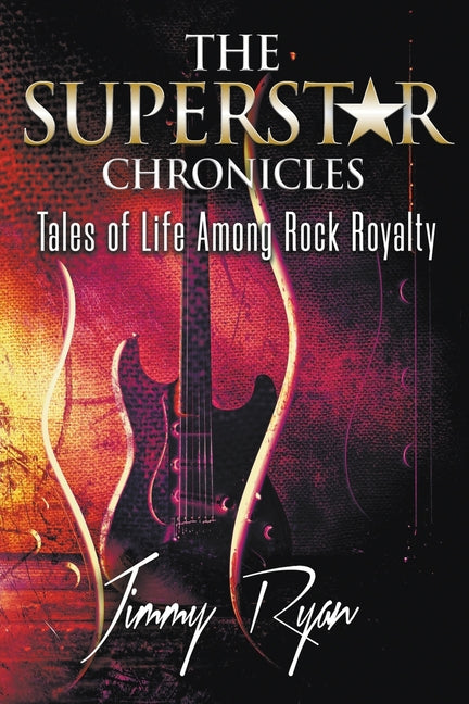 Superstar Chronicles: Tales of Life Among Rock Royalty - Ingram