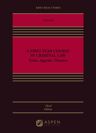 First-Year Course in Criminal Law: Trials, Appeals, Theories - Ingram