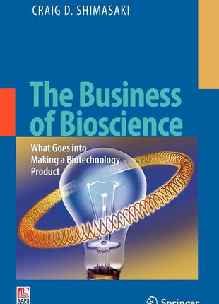 Business of Bioscience: What Goes Into Making a Biotechnology Product (2009) - Ingram
