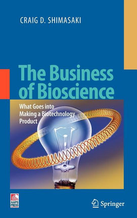 Business of Bioscience: What Goes Into Making a Biotechnology Product (2009) - Ingram