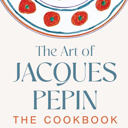 Art of Jacques Pépin: Favorite Recipes and Paintings from My Life in the Kitchen - Ingram