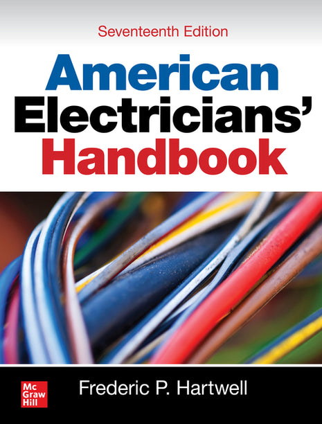Front cover of the "American Electricians’ Handbook, Seventeenth Edition" by Frederic P. Hartwell, published by McGraw Hill. The cover features a clean, professional design with the title in bold blue and red text, set against a background image of multicolored electrical wiring. This authoritative technical reference is a primary resource for professional electricians, electrical contractors, and system engineers throughout the United States, providing comprehensive code compliance, installation diagrams, 