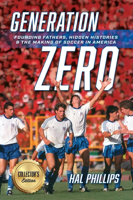 Generation Zero: Founding Fathers, Hidden Histories & the Making of Soccer in America (Collector's Edition) - Ingram