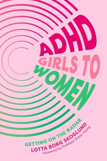 ADHD Girls to Women: Getting on the Radar - Ingram