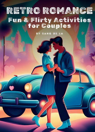 Retro Romance Challenge: Fun & Flirty Activities for Couples A Nostalgic Valentine's Day & Date Night Revival - Ingram