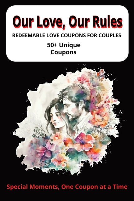 Our Love, Our Rules: Love Coupons for Couples - 120-Page 6x9 Book Fun, Sweet, and Romantic Gift for Him & Her Perfect for Date Nights, Valentine's Day - Ingram