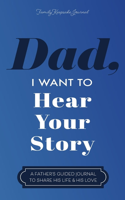 Dad, I Want to Hear Your Story: A Father's Guided Journal to Share His Life & His Love - Ingram
