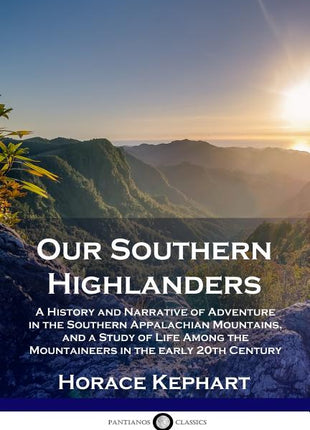 Our Southern Highlanders: A History and Narrative of Adventure in the Southern Appalachian Mountains, and a Study of Life Among the Mountaineers - Ingram