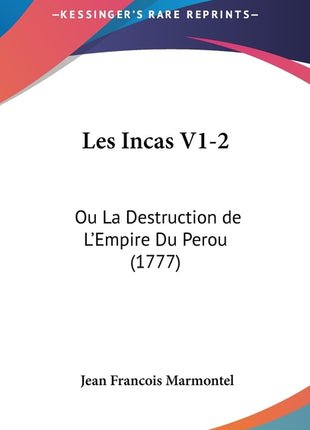 Les Incas V1-2: Ou La Destruction de L'Empire Du Perou (1777) - Ingram