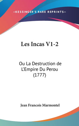 Les Incas V1-2: Ou La Destruction de L'Empire Du Perou (1777) - Ingram