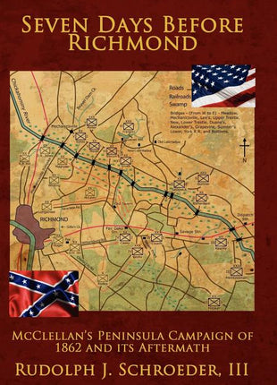 Seven Days Before Richmond: McClellan's Peninsula Campaign of 1862 and its Aftermath - Ingram