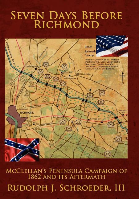 Seven Days Before Richmond: McClellan's Peninsula Campaign of 1862 and its Aftermath - Ingram