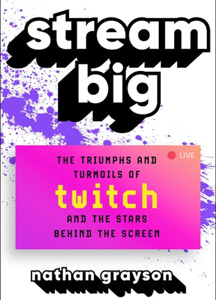 Stream Big: The Triumphs and Turmoils of Twitch and the Stars Behind the Screen - Ingram