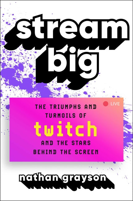 Stream Big: The Triumphs and Turmoils of Twitch and the Stars Behind the Screen - Ingram